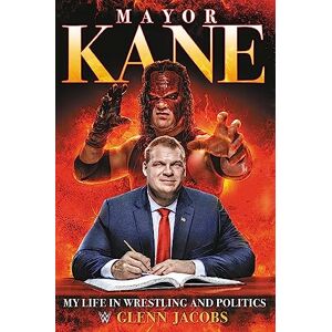 Jacobs, Glenn Mayor Kane: My Life in Wrestling and Politics Jacobs, Glenn Mayor Kane: My Life in Wrestling and Politics