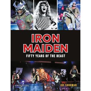 Shooman, Joe Iron Maiden: Fifty Years of the Beast Shooman, Joe Iron Maiden: Fifty Years of the Beast