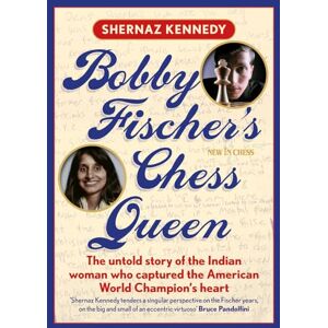 Kennedy, Shernaz Bobby Fischer's Chess Queen: The Untold Story of the Indian Woman Who Captured the American World Champion's Heart Kennedy, Shernaz Bobby Fischer's Chess Queen: The Untold Story of the Indian Woman Who Captured the American World Champion's Heart