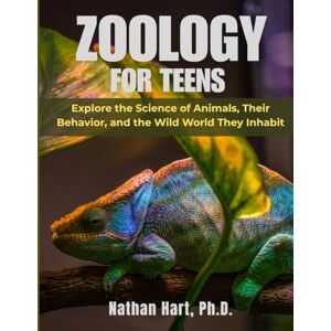Hart Ph.D., Nathan Zoology For Teens: Explore the Science of Animals, Their Behavior, and the Wild World They Inhabit Hart Ph.D., Nathan Zoology For Teens: Explore the Science of Animals, Their Behavior, and the Wild World They Inhabit