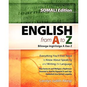 Akinyi, Carolyn Judith Somali Edition English From A To Z: Everything You'Ll Ever Need To Know About Speaking And Writing The Language Akinyi, Carolyn Judith Somali Edition English From A To Z: Everything You'Ll Ever Need To Know About Speaking And Writing The Language