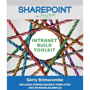 Brimacombe, Gerry SharePoint in Practice: The Intranet Build Toolkit Brimacombe, Gerry SharePoint in Practice: The Intranet Build Toolkit