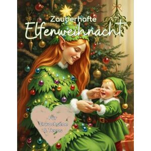 Schmitt, Monika Zauberhafte Elfenweihnacht – Dein magisches Graustufen-Malbuch für die festlichste Zeit des Jahres!: 50 detailreiche Graustufen-Motive mit anmutigen ... und winterlich-weihnachtlichen Szenen Schmitt, Monika Zauberhafte Elfenweihnacht – Dein magisches Graustufen-Malbuch für die festlichste Zeit des Jahres!: 50 detailreiche Graustufen-Motive mit anmutigen ... und winterlich-weihnachtlichen Szenen