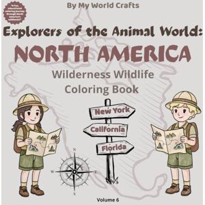 Crafts, My World Explorers Of The Animal World: NORTH AMERICA: Wilderness Wildlife Coloring Book Forest, Mountain & Desert Animals With Facts, Maps & Learning Pages Educational Ages 4–10 Crafts, My World Explorers Of The Animal World: NORTH AMERICA: Wilderness Wildlife Coloring Book Forest, Mountain & Desert Animals With Facts, Maps & Learning Pages Educational Ages 4–10