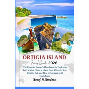 Hawkins, Sharyl Z. ORTIGIA ISLAND TRAVEL GUIDE 2026: The Essential Insider’s Handbook for Exploring Sicily’s Most Historic Island from Where to Stay, What to Eat, and How to Navigate with Confidence. Hawkins, Sharyl Z. ORTIGIA ISLAND TRAVEL GUIDE 2026: The Essential Insider’s Handbook for Exploring Sicily’s Most Historic Island from Where to Stay, What to Eat, and How to Navigate with Confidence.
