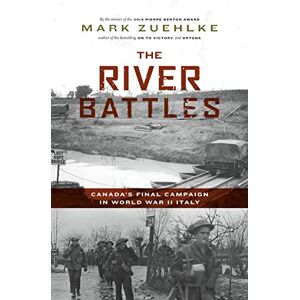 Zuehlke, Mark The River Battles: Canada’s Final Campaign in World War II Italy (Canadian Battle Series) Zuehlke, Mark The River Battles: Canada’s Final Campaign in World War II Italy (Canadian Battle Series)