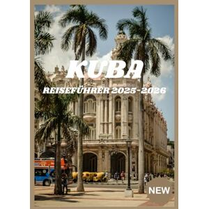 Robinson KUBA-REISEFÜHRER 2025-2026: Ihr Pass für kubanische Abenteuer Robinson KUBA-REISEFÜHRER 2025-2026: Ihr Pass für kubanische Abenteuer