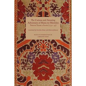 Curious and Amazing Adventures of Maria Ter Meetelen; Twelve Years a Slave, The (1731- 43) (Travellers in the Wider Levant) Curious and Amazing Adventures of Maria Ter Meetelen; Twelve Years a Slave, The (1731- 43) (Travellers in the Wider Levant)