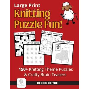 Deitke, Debbie Knitting Puzzle Fun!: 150+ Large Print Puzzles for Knitters. Word Search, Crossword, Hidden Pictures, Mazes, Logic Puzzles, Crisscross and More: 150+ ... Mazes, Logic Puzzle, Crisscross and More Deitke, Debbie Knitting Puzzle Fun!: 150+ Large Print Puzzles for Knitters. Word Search, Crossword, Hidden Pictures, Mazes, Logic Puzzles, Crisscross and More: 150+ ... Mazes, Logic Puzzle, Crisscross and More