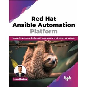 Berton, Luca Red Hat Ansible Automation Platform: Modernize your organization with automation and Infrastructure as Code (English Edition) Berton, Luca Red Hat Ansible Automation Platform: Modernize your organization with automation and Infrastructure as Code (English Edition)