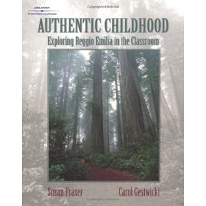 Gestwicki, Carol Authentic Childhood: Experiencing Reggio Emilia in the Classroom Gestwicki, Carol Authentic Childhood: Experiencing Reggio Emilia in the Classroom
