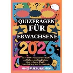 PUBLICATION, MINDSPARK QUIZFRAGEN FÜR ERWACHSENE 2026: Über 1500 wissenswerte Tests zu Weltgeschichte, Kultur, Sport, Essen, Musik, Unterhaltung und Technologie PUBLICATION, MINDSPARK QUIZFRAGEN FÜR ERWACHSENE 2026: Über 1500 wissenswerte Tests zu Weltgeschichte, Kultur, Sport, Essen, Musik, Unterhaltung und Technologie