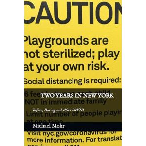 Mohr, Michael TWO YEARS IN NEW YORK: Before, During and After COVID Mohr, Michael TWO YEARS IN NEW YORK: Before, During and After COVID
