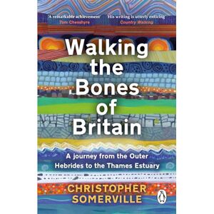 Somerville, Christopher Walking the Bones of Britain: A 3 Billion Year Journey from the Outer Hebrides to the Thames Estuary Somerville, Christopher Walking the Bones of Britain: A 3 Billion Year Journey from the Outer Hebrides to the Thames Estuary