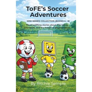 Semple, Ritchie ToFE's Soccer Adventures Mini-Series Collection (Books 4 6): Includes: Jonny Corner Flag Floodie "The Brave" Floodlight ToFE's Training Sessions Semple, Ritchie ToFE's Soccer Adventures Mini-Series Collection (Books 4 6): Includes: Jonny Corner Flag Floodie "The Brave" Floodlight ToFE's Training Sessions