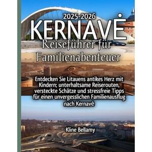 Bellamy, Kline Kernavé Reiseführer für Familienabenteuer 2025-2026 Bellamy, Kline Kernavé Reiseführer für Familienabenteuer 2025-2026
