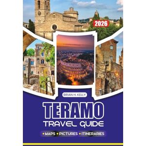 KELLY, BRIAN H. TERAMO TRAVEL GUIDE 2026: Complete Step-by-Step Travel Procedures, Visa Guidance, Public Transport Tips, and Returning Visitors KELLY, BRIAN H. TERAMO TRAVEL GUIDE 2026: Complete Step-by-Step Travel Procedures, Visa Guidance, Public Transport Tips, and Returning Visitors