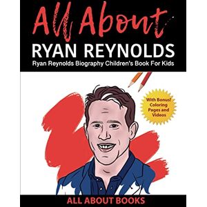 All about Books All About Ryan Reynolds: Ryan Reynolds Biography Children's Book for Kids (With Bonus! Coloring Pages and Videos) All about Books All About Ryan Reynolds: Ryan Reynolds Biography Children's Book for Kids (With Bonus! Coloring Pages and Videos)