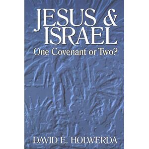 Holwerda, David E. Jesus and Israel: One Covenant or Two? Holwerda, David E. Jesus and Israel: One Covenant or Two?