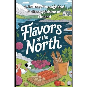 Davilla Flavors of the North A Journey Through the Culinary Cuisine of Finland Davilla Flavors of the North A Journey Through the Culinary Cuisine of Finland
