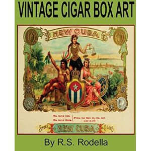 Rodella, R. S. Vintage Cigar Box Art: Coffee Table Book Rodella, R. S. Vintage Cigar Box Art: Coffee Table Book