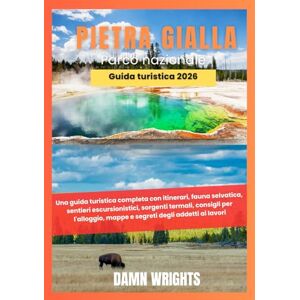 Wrights, Damn Pietra Gialla Parco Nazionale 2026: Una guida turistica completa con itinerari, fauna selvatica, sentieri escursionistici, sorgenti termali, consigli ... mappe e segreti degli addetti ai lavori Wrights, Damn Pietra Gialla Parco Nazionale 2026: Una guida turistica completa con itinerari, fauna selvatica, sentieri escursionistici, sorgenti termali, consigli ... mappe e segreti degli addetti ai lavori