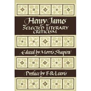 Henry James: Selected Literary Criticism Henry James: Selected Literary Criticism