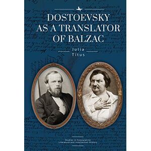 Academic Studies Press Dostoevsky as a Translator of Balzac (Studies in Comparative Literature and Intellectual History) Academic Studies Press Dostoevsky as a Translator of Balzac (Studies in Comparative Literature and Intellectual History)