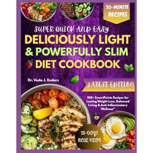 Enders, Dr. Veda J. DELICIOUSLY LIGHT & POWERFULLY SLIM DIET COOKBOOK: 100+ SmartPoints Recipes for Lasting Weight Loss, Balanced Living & Anti-Inflammatory Wellness Enders, Dr. Veda J. DELICIOUSLY LIGHT & POWERFULLY SLIM DIET COOKBOOK: 100+ SmartPoints Recipes for Lasting Weight Loss, Balanced Living & Anti-Inflammatory Wellness