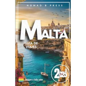 Press, Nomad B Malta Guía de viajes 2025: Donde suenan las campanas y los acantilados hablan: Un tapiz maltés en diez pueblos Press, Nomad B Malta Guía de viajes 2025: Donde suenan las campanas y los acantilados hablan: Un tapiz maltés en diez pueblos