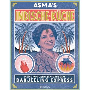 Khan, Asma Asma's Indische Küche: Meine Familienrezepte aus dem Darjeeling Express Khan, Asma Asma's Indische Küche: Meine Familienrezepte aus dem Darjeeling Express