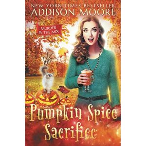 Moore, Addison Pumpkin Spice Sacrifice: 3 (MURDER IN THE MIX) Moore, Addison Pumpkin Spice Sacrifice: 3 (MURDER IN THE MIX)