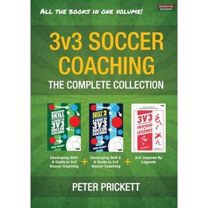 Prickett, Peter 3v3 Soccer Coaching: The Complete Collection Prickett, Peter 3v3 Soccer Coaching: The Complete Collection