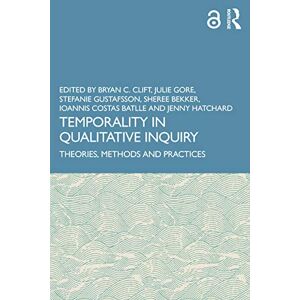 Temporality in Qualitative Inquiry: Theories, Methods and Practices Temporality in Qualitative Inquiry: Theories, Methods and Practices