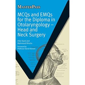 CRC Press MCQs and EMQs for the Diploma in Otolaryngology: Head and Neck Surgery (MasterPass) CRC Press MCQs and EMQs for the Diploma in Otolaryngology: Head and Neck Surgery (MasterPass)