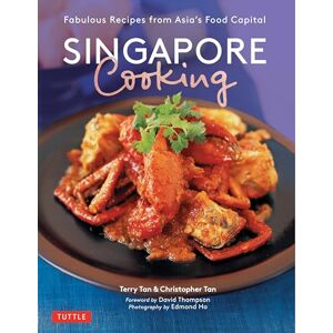 Tan, Terry Singapore Cooking: Fabulous Recipes from Asia's Food Capital Tan, Terry Singapore Cooking: Fabulous Recipes from Asia's Food Capital