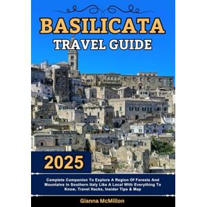 McMillon, Gianna Basilicata Travel Guide: 2025 Complete Companion To Explore A Region Of Forests And Mountains In Southern Italy Like A Local With Everything To Know, ... Latest Unbeatable Editions With Map Guide) McMillon, Gianna Basilicata Travel Guide: 2025 Complete Companion To Explore A Region Of Forests And Mountains In Southern Italy Like A Local With Everything To Know, ... Latest Unbeatable Editions With Map Guide)