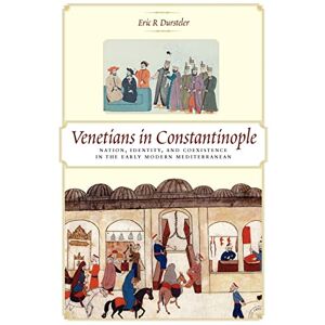 Dursteler, Eric R R Venetians in Constantinople: Nation, Identity, and Coexistence in the Early Modern Mediterranean: 124 (The Johns Hopkins University Studies in Historical and Political Science) Dursteler, Eric R R Venetians in Constantinople: Nation, Identity, and Coexistence in the Early Modern Mediterranean: 124 (The Johns Hopkins University Studies in Historical and Political Science)