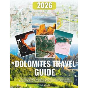 Sarratt, Adele Dolomites Travel Guide 2026: The Essential Alpine Trek: Expert Routes, Timeless Traditions, and Culinary Secrets—A comprehensive guide to hiking and the hidden wonders of Italy's pale mountains. Sarratt, Adele Dolomites Travel Guide 2026: The Essential Alpine Trek: Expert Routes, Timeless Traditions, and Culinary Secrets—A comprehensive guide to hiking and the hidden wonders of Italy's pale mountains.