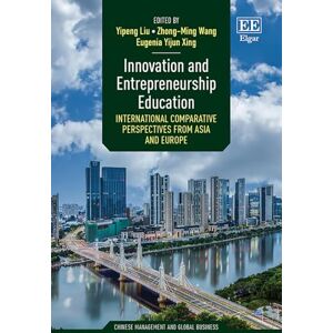 Innovation and Entrepreneurship Education: International Comparative Perspectives from Asia and Europe (Chinese Management and Global Business series) Innovation and Entrepreneurship Education: International Comparative Perspectives from Asia and Europe (Chinese Management and Global Business series)