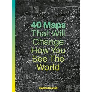Bonnett, Alastair 40 Maps That Will Change How You See the World Bonnett, Alastair 40 Maps That Will Change How You See the World