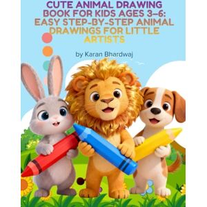 Bhardwaj, Mr Karan Cute Animal Drawing Book for Kids Ages 3–6: Easy Step-by-Step Animal Drawings for Little Artists: Fun and Simple Cute Animals to Draw for Toddlers and Preschoolers Perfect for Boys and Girls Bhardwaj, Mr Karan Cute Animal Drawing Book for Kids Ages 3–6: Easy Step-by-Step Animal Drawings for Little Artists: Fun and Simple Cute Animals to Draw for Toddlers and Preschoolers Perfect for Boys and Girls