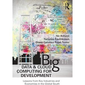 Kshetri, Nir Big Data and Cloud Computing for Development: Lessons from Key Industries and Economies in the Global South Kshetri, Nir Big Data and Cloud Computing for Development: Lessons from Key Industries and Economies in the Global South