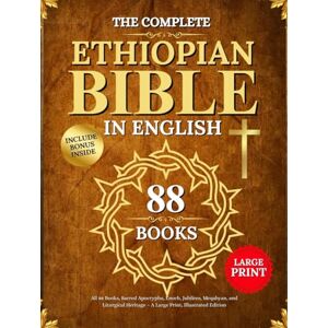 George, Christopher M. THE COMPLETE ETHIOPIAN BIBLE IN ENGLISH: All 88 Books, Sacred Apocrypha, Enoch, Jubilees, Meqabyan, and Liturgical Heritage – A Large Print, Illustrated Edition George, Christopher M. THE COMPLETE ETHIOPIAN BIBLE IN ENGLISH: All 88 Books, Sacred Apocrypha, Enoch, Jubilees, Meqabyan, and Liturgical Heritage – A Large Print, Illustrated Edition
