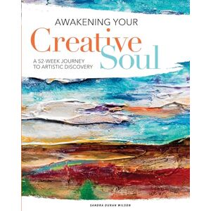 Wilson Awakening Your Creative Soul: A 52-Week Journey to Artistic Discovery Wilson Awakening Your Creative Soul: A 52-Week Journey to Artistic Discovery