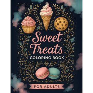 DeFer, Blair A Sweet Treats Coloring Book with Intricate Mandalas and Patterns for Adults: Find Calm, Joy, and a Gentle Escape in Every Page DeFer, Blair A Sweet Treats Coloring Book with Intricate Mandalas and Patterns for Adults: Find Calm, Joy, and a Gentle Escape in Every Page