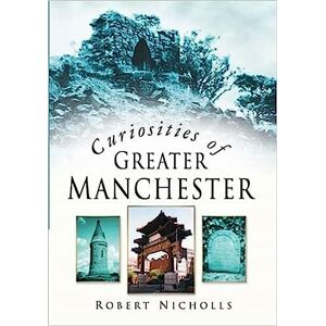 Nicholls, Robert Curiosities of Greater Manchester Nicholls, Robert Curiosities of Greater Manchester