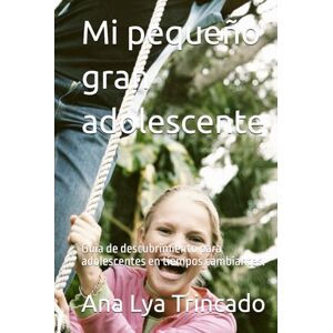 Trincado C., Ana Lya Del Carmen Mi pequeño gran adolescente: Guia de descubrimiento para adolescentes en tiempos cambiantes. (Psicologia y desarrollo humano) Trincado C., Ana Lya Del Carmen Mi pequeño gran adolescente: Guia de descubrimiento para adolescentes en tiempos cambiantes. (Psicologia y desarrollo humano)
