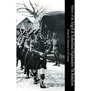 Cameron, Ian C. HISTORY OF THE ARGYLL & SUTHERLAND HIGHLANDERS 7th BATTALION From El Alamein To Germany Cameron, Ian C. HISTORY OF THE ARGYLL & SUTHERLAND HIGHLANDERS 7th BATTALION From El Alamein To Germany