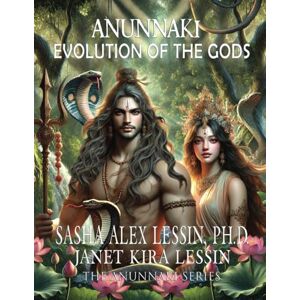 Lessin Ph. D., Sasha Alex Anunnaki Evolution of the Gods: 5 Lessin Ph. D., Sasha Alex Anunnaki Evolution of the Gods: 5